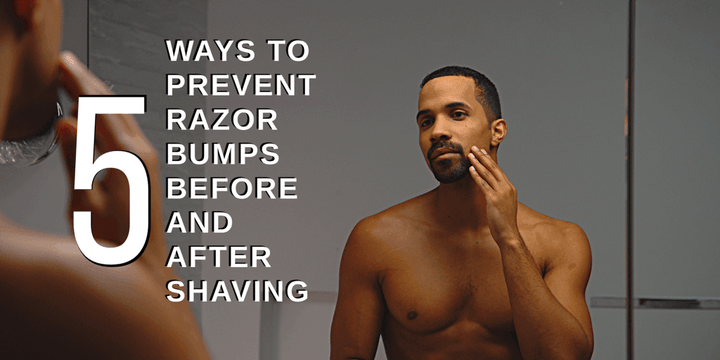How To Prevent Razor Bumps Before & After Shaving